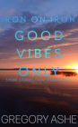 Good Vibes Only