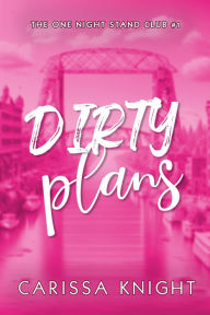 Title: Dirty Plans: A hilarious friends-to-lovers romcom, Author: Carissa Knight