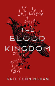 Title: The Blood Kingdom, Author: Kate Cunningham