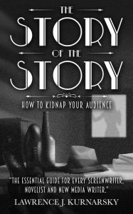 Title: The Story of The Story: How to Kidnap Your Audience, Author: Lawrence Kurnarsky