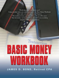 Title: Basic Money Workbook: Ways to Help Reduce Personal Financial Stress, Author: Retired CPA James D Bond