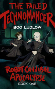 Title: The Failed Technomancer: A Science Fantasy Novel with Horror Elements, Author: Boo Ludlow