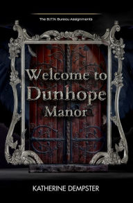Title: Welcome to Dunhope Manor: The B.I.T.N. Assignments Book Two, Author: Katherine Dempster