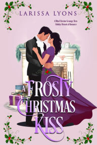 Title: A Frosty Christmas Kiss: A Blind Heroine Grumpy Hero Holiday Historical Romance, Author: Larissa Lyons