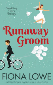 Title: Runaway Groom: A Harley riding Aussie groom stranded in a wedding-obsessed town. What could possibly go wrong?, Author: Fiona Lowe