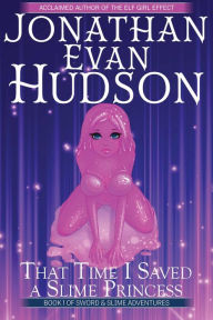 Title: That Time I Saved a Slime Princess, Author: Jonathan Evan Hudson