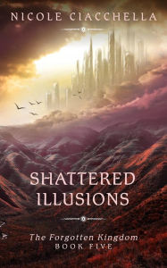 Title: Shattered Illusions, Author: Nicole Ciacchella