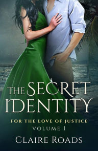 Title: The Secret Identity: For the Love of Justice, Author: Claire Roads