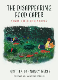 Title: The Disappearing Food Caper: SANDY CREEK ADVENTURES, Author: Nancy Neres