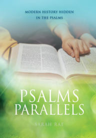 Title: Psalms Parallels: Modern History Hidden in the Psalms, Author: Sarah Rae