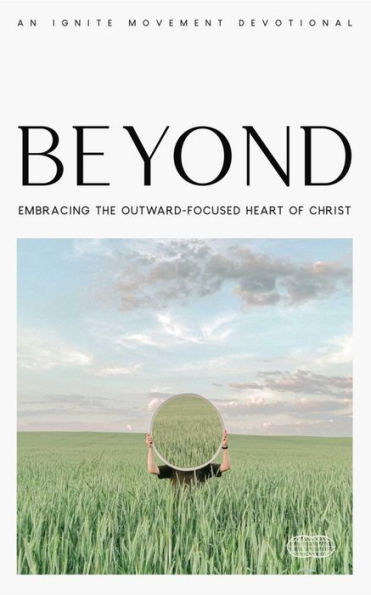 Beyond: Embracing the Outward-Focused Heart of Christ