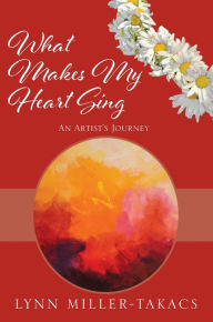 What Makes My Heart Sing: An Artist's Journey