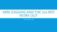 Title: Arm Jogging an the 700 rep workout, Author: Henry Leap