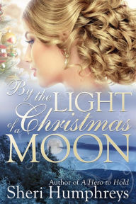 Title: By the Light of a Christmas Moon, Author: Sheri Humphreys