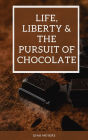 Life, Liberty, and The Pursuit of Chocolate