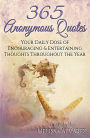 365 Anonymous Quotes: Your Daily Dose of Encouraging & Entertaining Thoughts Throughout the Year