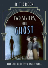 Title: The Sandie Shaw Mysteries, Book Eight: Two Sisters, One Ghost, Author: R. T. Green