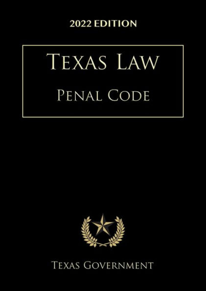 Texas Penal Code 2022 Edition: Texas Codes