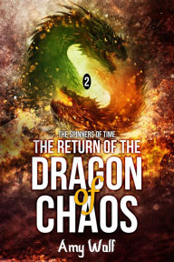 The Return of the Dragon of Chaos: Book 2 of the Spinners of Time
