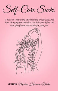 Title: Self-Care Sucks: A book on what is the true meaning of self-care, Author: Medina Haseena-Diallo