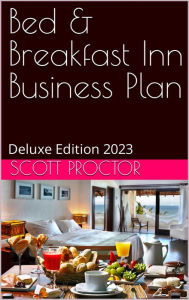 Title: Bed & Breakfast Sample Business Plan NEW!: Deluxe Edition 2023, Author: Bplan Xchange