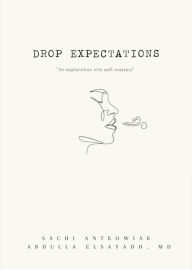 Title: Drop Expectations: Power of Self Mastery, Author: Sachi Antkowiak