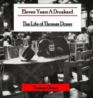 Title: Eleven Years A Drunkard: The Life of Thomas Doner, Author: Thomas Doner