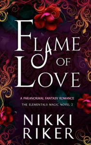 Title: Flame of Love: A Paranormal Fantasy Romance, Author: Nikki Riker