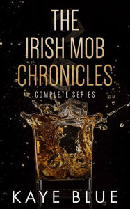 Title: The Irish Mob Chronicles: The Complete Series, Author: Kaye Blue