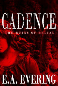 Title: Cadence: The Ruins of Belial, Author: E. A. Evering