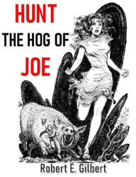 Title: Hunt the Hog of Joe, Author: Robert Gilbert