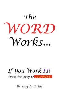 Title: The WORD Works...If You Work IT! From Poverty to PROMISE!, Author: Tammy McBride