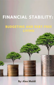 Title: Financial Stability: Budgeting and Debt-Free Living, Author: Alex Maldi