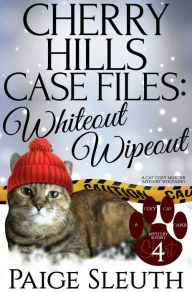 Title: Cherry Hills Case Files: Whiteout Wipeout: A Cat Cozy Murder Mystery Whodunit, Author: Paige Sleuth