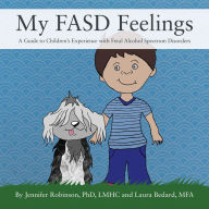 Title: My FASD Feelings: A Guide to Children's Experience with Fetal Alcohol Spectrum Disorders, Author: Jennifer Robinson