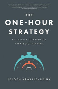 Title: The One-Hour Strategy: Building a Company of Strategic Thinkers, Author: Jeroen Kraaijenbrink