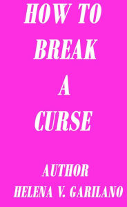 Title: How To Break A Curse, Author: Helena Garilano