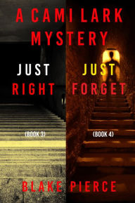 Title: A Cami Lark FBI Suspense Thriller Bundle: Just Right (#3) and Just Forget (#4), Author: Blake Pierce