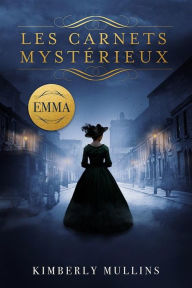 Title: Les Carnets Mystérieux ~ Emma, Author: Kimberly Mullins