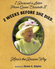 Title: I Received A Letter From Queen Elizabeth II 2 Weeks Before She Died...Here's The Reason Why, Author: Yevon  E. Stiyles