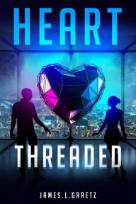 Title: Heart Threaded, Author: James L. Graetz
