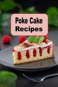 Title: Poke Cake Recipes, Author: Katy Lyons