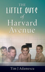 Title: The Little Guys of Harvard Avenue, Author: Tim J Adamescu