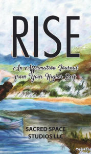 Title: Rise: An Affirmation Journal from Your Higher Self, Author: Sacred Space Studios LLC