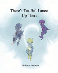 Title: There's Tur-Bul-Lance Up There, Author: Frank Swaringen
