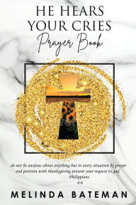 Title: He Hears Your Cries Prayer Book, Author: Melinda Bateman