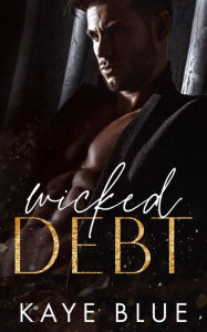 Title: Wicked Debt, Author: Kaye Blue