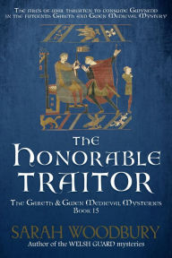 Title: The Honorable Traitor: The Gareth & Gwen Medieval Mysteries Book 15, Author: Sarah Woodbury