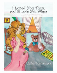 Title: I Loved You Then and I'll Love You When, Author: Julie Metrejean