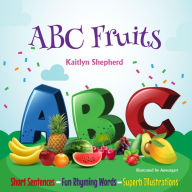 Title: ABC Fruit A-Z: Early Learning Fruit Picture Book for babies, toddlers, and preschoolers to Learn Alphabet from A to Z, Author: Kaitlyn Shepherd